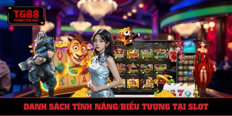 List tính năng nổi trội ở slot game
